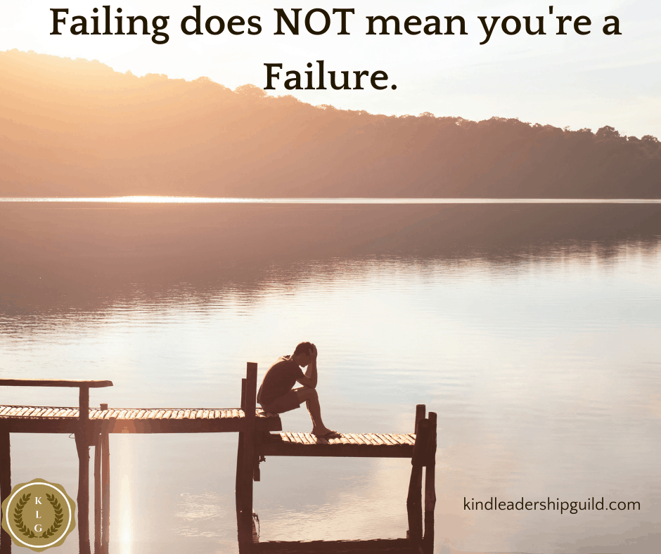 Failing doesn't mean you're a failure. | Kind Leadership Guild